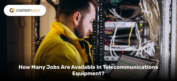 How Many Jobs Are Available In Telecommunications Equipment