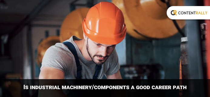 Is Industrial MachineryComponents A Good Career Path In 2021