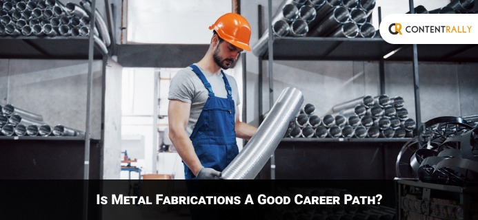 Is Metal Fabrications A Good Career Path