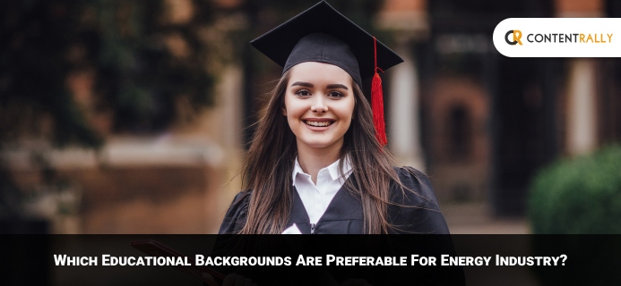 Which Educational Backgrounds Are Preferable For Energy Industry