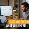 how to make extra income while working full-time